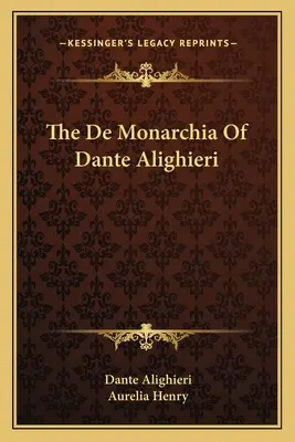 Le De Monarchia de Dante Alighieri - The De Monarchia Of Dante Alighieri