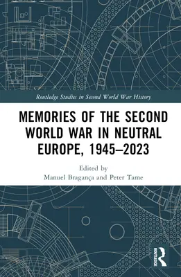Souvenirs de la Seconde Guerre mondiale dans l'Europe neutre, 1945-2023 - Memories of the Second World War in Neutral Europe, 1945-2023