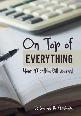 Au sommet de tout : votre journal de factures mensuel - On Top of Everything: Your Monthly Bill Journal