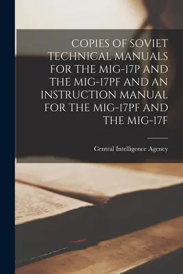 Copies des manuels techniques soviétiques pour le Mig-17p et le Mig-17pf et un manuel d'instruction pour le Mig-17pf et le Mig-17f - Copies of Soviet Technical Manuals for the Mig-17p and the Mig-17pf and an Instruction Manual for the Mig-17pf and the Mig-17f