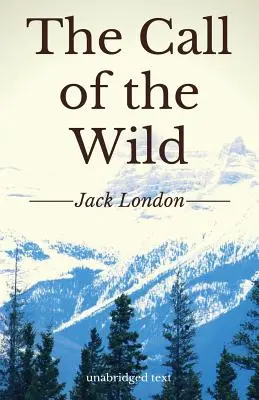 L'appel de la nature : Un court roman d'aventures de Jack London (édition intégrale) - The Call of the Wild: A short adventure novel by Jack London (unabridged edition)