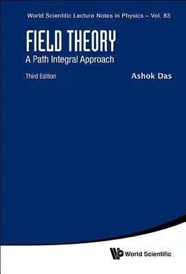 Théorie des champs : Une approche intégrale (troisième édition) - Field Theory: A Path Integral Approach (Third Edition)