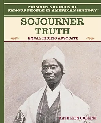 Sojourner Truth : défenseur de l'égalité des droits - Sojourner Truth: Equal Rights Advocate