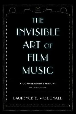 L'art invisible de la musique de film : Une histoire complète - The Invisible Art of Film Music: A Comprehensive History