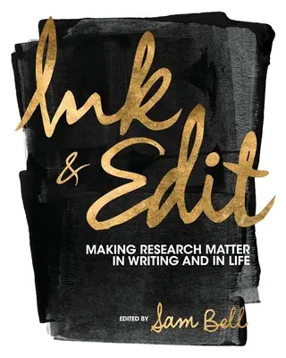 Ink and Edit : Making Research Matter in Writing and in Life (Encre et édition : donner de l'importance à la recherche dans l'écriture et dans la vie) - Ink and Edit: Making Research Matter in Writing and in Life