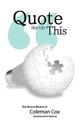 Citez-moi : L'esprit et la sagesse de Coleman Cox - Quote Me on This: The Wit and Wisdom of Coleman Cox