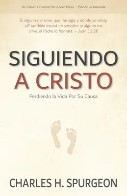 Siguiendo a Cristo : Perdiendo la Vida Por Su Causa - Siguiendo a Cristo: Perdiendo la Vida Por Su Causa