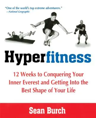 Hyperfitness : 12 semaines pour conquérir votre Everest intérieur et obtenir la meilleure forme de votre vie - Hyperfitness: 12 Weeks to Conquering Your Inner Everest and Getting Into the Best Shape of Your Life