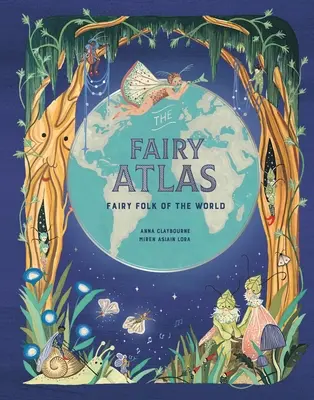 L'Atlas des fées : Les fées du monde - The Fairy Atlas: Fairy Folk of the World