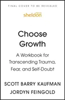 Choose Growth - A Workbook for Transcending Trauma, Fear, and Self-Doubt (Choisir la croissance - Un manuel pour transcender les traumatismes, la peur et le doute de soi) - Choose Growth - A Workbook for Transcending Trauma, Fear, and Self-Doubt