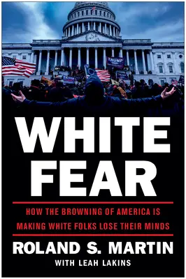 Peur blanche : Comment le brunissement de l'Amérique fait perdre la tête aux Blancs - White Fear: How the Browning of America Is Making White Folks Lose Their Minds