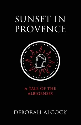 Coucher de soleil en Provence : L'histoire des Albigeois - Sunset in Provence: A Tale of the Albigenses