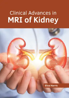 Avancées cliniques dans l'IRM du rein - Clinical Advances in MRI of Kidney