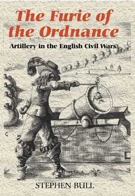 La furie de l'artillerie : L'artillerie dans les guerres civiles anglaises - `The Furie of the Ordnance': Artillery in the English Civil Wars