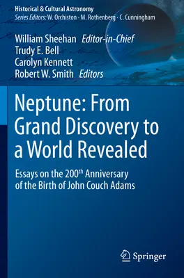 Neptune : De la grande découverte à un monde révélé : Essais à l'occasion du 200e anniversaire de la naissance de John Couch Adams - Neptune: From Grand Discovery to a World Revealed: Essays on the 200th Anniversary of the Birth of John Couch Adams