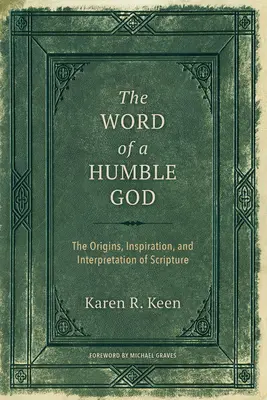 La parole d'un Dieu humble : Les origines, l'inspiration et l'interprétation des Écritures - The Word of a Humble God: The Origins, Inspiration, and Interpretation of Scripture