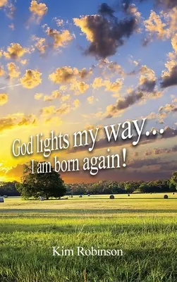 Dieu éclaire mon chemin : je suis né de nouveau ! - God Lights My Way: I Am Born Again!