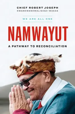 Namwayut - Nous sommes tous un : un chemin vers la réconciliation - Namwayut--We Are All One: A Pathway to Reconciliation