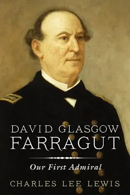David Glasgow Farragut : Notre premier amiral - David Glasgow Farragut: Our First Admiral