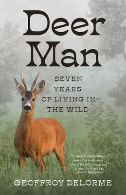 L'homme-cerf : Sept ans de vie dans la nature - Deer Man: Seven Years of Living in the Wild