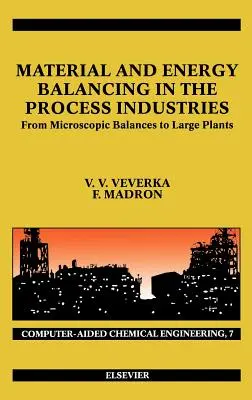 L'équilibrage des matériaux et de l'énergie dans les industries de transformation : From Microscopic Balances to Large Plants Volume 7 - Material and Energy Balancing in the Process Industries: From Microscopic Balances to Large Plants Volume 7