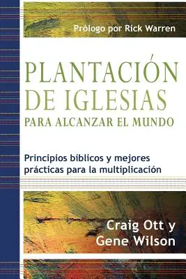 Plantacin de Iglesias para Alcanzar el Mundo : Principes bibliques et meilleures pratiques pour la multiplicacin - Plantacin de Iglesias para Alcanzar el Mundo: Principios bblicos y mejores prcticas para la multiplicacin