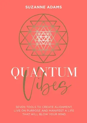Quantum Vibes : 7 outils pour élever votre énergie, exploiter votre pouvoir et manifester une vie qui vous épatera. - Quantum Vibes: 7 Tools to Raise Your Energy, Harness Your Power and Manifest a Life That Will Blow Your Mind