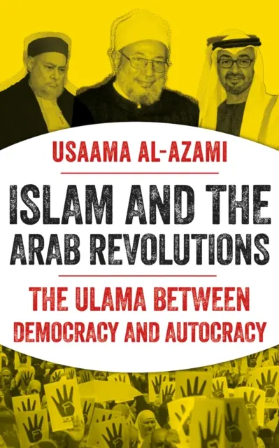 L'Islam et les révolutions arabes - Les oulémas entre démocratie et autocratie - Islam and the Arab Revolutions - The Ulama Between Democracy and Autocracy