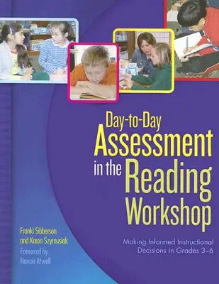 L'évaluation au jour le jour dans l'atelier de lecture : Prendre des décisions pédagogiques éclairées dans les classes de 3e à 6e année - Day-To-Day Assessment in the Reading Workshop: Making Informed Instructional Decisions in Grades 3-6