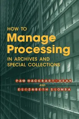 Comment gérer le traitement des archives et des collections spéciales : Une introduction - How to Manage Processing in Archives and Special Collections: An Introduction