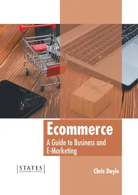 Le commerce électronique : Un guide pour les affaires et le marketing électronique - Ecommerce: A Guide to Business and E-Marketing