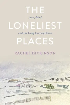 Les lieux les plus solitaires : La perte, le deuil et le long voyage de retour - The Loneliest Places: Loss, Grief, and the Long Journey Home