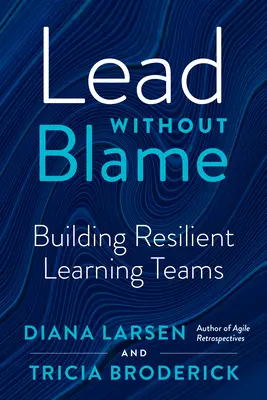 Diriger sans blâmer : Construire des équipes d'apprentissage résilientes - Lead Without Blame: Building Resilient Learning Teams