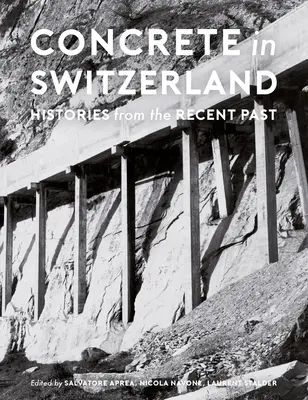 Le béton en Suisse : Histoires d'un passé récent - Concrete in Switzerland: Histories from the Recent Past