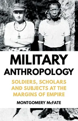 Anthropologie militaire : Soldats, chercheurs et sujets aux marges de l'empire - Military Anthropology: Soldiers, Scholars and Subjects at the Margins of Empire