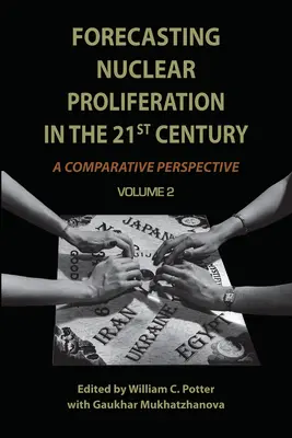 Prévision de la prolifération nucléaire au XXIe siècle, volume 2 : une perspective comparative - Forecasting Nuclear Proliferation in the 21st Century, Volume 2: A Comparative Perspective