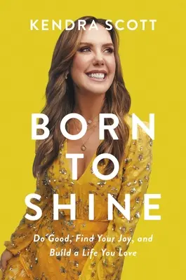 Born to Shine : Faites le bien, trouvez votre joie et construisez une vie que vous aimez - Born to Shine: Do Good, Find Your Joy, and Build a Life You Love