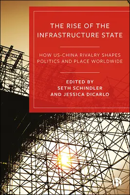 La montée en puissance de l'État-infrastructure : Comment la rivalité entre les États-Unis et la Chine façonne la politique et l'espace dans le monde entier - The Rise of the Infrastructure State: How Us-China Rivalry Shapes Politics and Place Worldwide