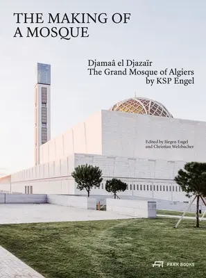 La construction d'une mosquée : Djamaa Al-Djazar - La Grande Mosquée d'Alger par Ksp Engel - The Making of a Mosque: Djamaa Al-Djazar - The Grand Mosque of Algiers by Ksp Engel