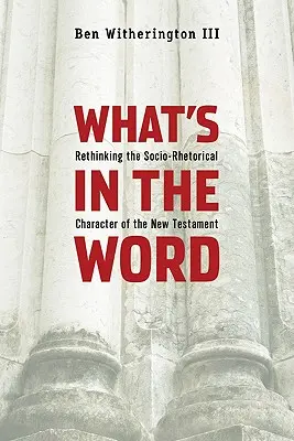 Ce qu'il y a dans le mot : Repenser le caractère socio-rhétorique du Nouveau Testament - What's in the Word: Rethinking the Socio-Rhetorical Character of the New Testament