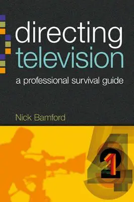 Réaliser la télévision : Un guide de survie professionnelle - Directing Television: A Professional Survival Guide