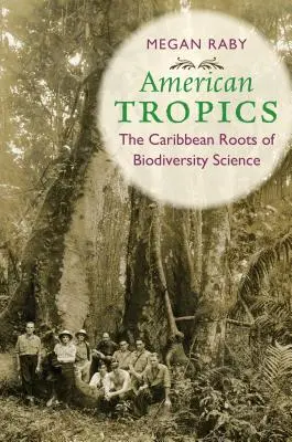 Tropiques américains : Les racines caribéennes de la science de la biodiversité - American Tropics: The Caribbean Roots of Biodiversity Science