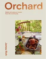 Orchard : Plus de 70 recettes sucrées et salées de la campagne anglaise - Orchard: Over 70 Sweet and Savoury Recipes from the English Countryside