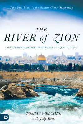 Le fleuve de Sion : Histoires vraies de réveil : d'Israël à Azusa jusqu'à aujourd'hui - The River of Zion: True Stories of Revival: From Israel to Azusa to Today