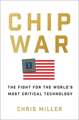 La guerre des puces : la lutte pour la technologie la plus critique au monde - Chip War: The Fight for the World's Most Critical Technology
