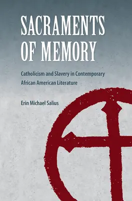 Sacrements de la mémoire : Catholicisme et esclavage dans la littérature afro-américaine contemporaine - Sacraments of Memory: Catholicism and Slavery in Contemporary African American Literature
