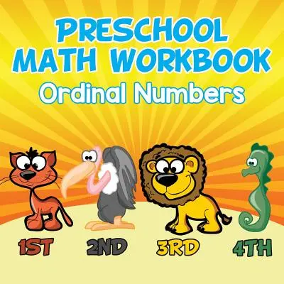 Cahier d'exercices de mathématiques pour enfants d'âge préscolaire : Ordinal Numbers - Preschool Math Workbook: Ordinal Numbers