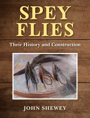 Spey Flies, leur histoire et leur construction - Spey Flies, Their History and Construction