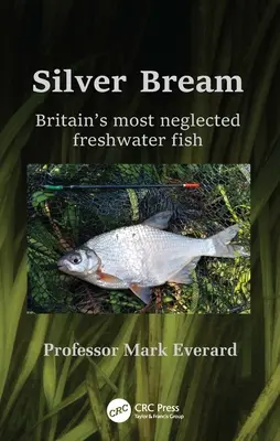 La brème argentée : Le poisson d'eau douce le plus négligé de Grande-Bretagne - Silver Bream: Britain's Most Neglected Freshwater Fish