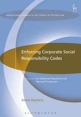 L'application des codes de responsabilité sociale des entreprises : L'autorégulation mondiale et le droit privé national - Enforcing Corporate Social Responsibility Codes: On Global Self-Regulation and National Private Law